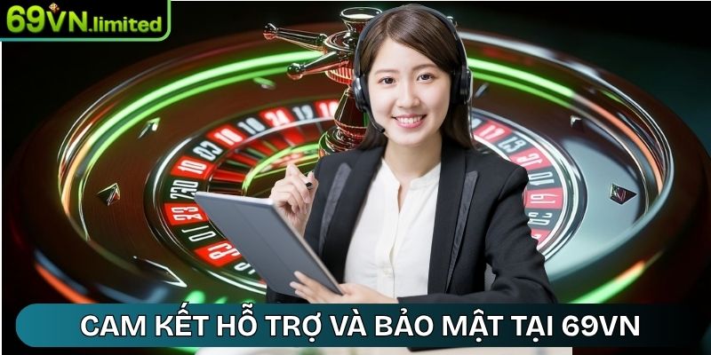 Cam kết hỗ trợ và bảo mật tại 69VN