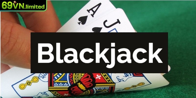 Tổng quan về Blackjack online tại 69VN
